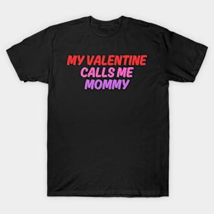 My Valentine Calls Me Mommy T-Shirt